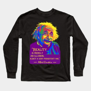 A. Einstein Portrait And Quote About Reality Long Sleeve T-Shirt